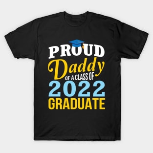 Proud Daddy Of A Class Of 2022 Graduate Happy Senior Father T-Shirt